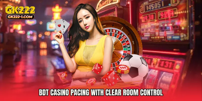BDT casino pacing with clear room control
