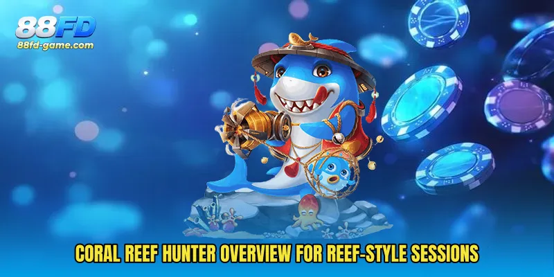 Coral Reef Hunter overview for reef-style sessions
