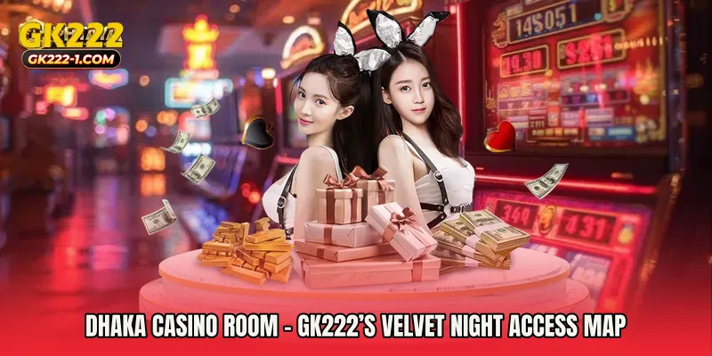 Dhaka Casino Room - GK222’s Velvet Night Access Map