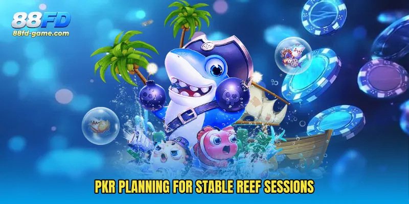 PKR planning for stable reef sessions