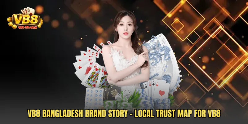 VB8 Bangladesh Brand Story - Local Trust Map For VB8