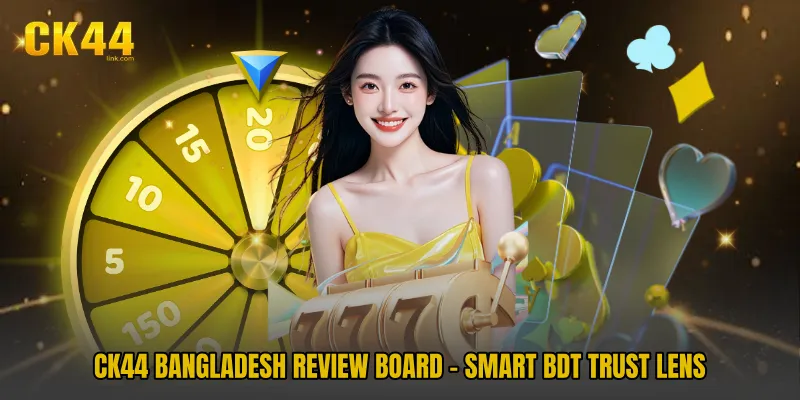 CK44 Bangladesh Review Board - Smart BDT Trust Lens