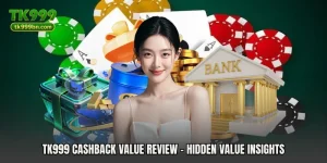TK999 Cashback Value Review - Hidden Value Insights
